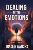 Dealing With Emotions: Practical Tools to Manage Feelings and Build Emotional Strength (Help & Motivation) B0FSDTQ5KS Book Cover