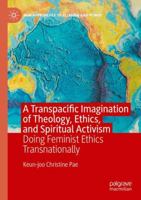 A Transpacific Imagination of Theology, Ethics, and Spiritual Activism: Doing Feminist Ethics Transnationally (New Approaches to Religion and Power) 3031437683 Book Cover