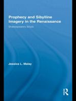 Prophecy and Sibylline Imagery in the Renaissance: Shakespeare's Sibyls 1138868876 Book Cover