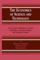 The Economics of Science and Technology: An Overview of Initiatives to Foster Innovation, Entrepreneurship, and Economic Growth 1461353351 Book Cover