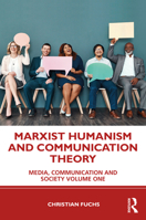 Marxist Humanism and Communication Theory: Communication and Society Volume One 0367697122 Book Cover