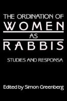 The Ordination of Women As Rabbis: Studies and Responsa (Moreshet Series : Studies in Jewish History, Literature, and Thought, Vol XIV) 0873340426 Book Cover