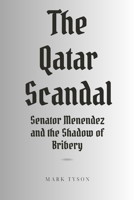 The Qatar Scandal: Senator Menendez and the Shadow of Bribery B0CRDZWTB5 Book Cover