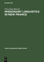 Missionary Linguistics in New France: A Study of Seventeenth- And Eighteenth-Century Descriptions of American Indian Languages 3110995212 Book Cover