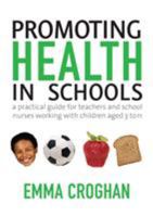 Promoting Health in Schools: A Practical Guide for Teachers & School Nurses Working with Children Aged 3 to 11 1412921384 Book Cover