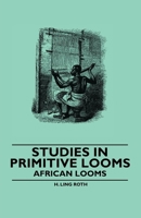 Studies in Primitive Looms - African Looms 1445528118 Book Cover