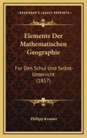 Elemente Der Mathematischen Geographie: Fur Den Schul Und Selbst-Unterricht (1857) 1161156135 Book Cover