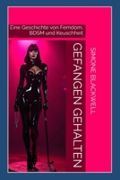 Gefangen Gehalten: Eine Geschichte von Femdom, BDSM und Keuschheit (German Edition) B0FLWNXFW6 Book Cover