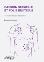 Passion sexuelle et folie érotique: Traité médico-érotique 2512009602 Book Cover