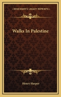 Walks in Palestine: Illustrated by Fifteen Photogravures from Photographs Taken by Cecil V. Shadbolt 1248573439 Book Cover