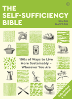 The Self-Sufficiency Bible: From Window Boxes to Smallholdings - Hundreds of Ways to Become Self-Sufficient 1786784831 Book Cover