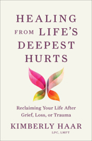 Healing from Life's Deepest Hurts: Reclaiming Your Life After Grief, Loss, or Trauma 1540904563 Book Cover