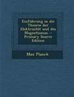 Einfuhrung in Die Theorie Der Elektrizitat Und Des Magnetismus. - Primary Source Edition 1168408067 Book Cover