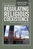 Regulating Religious Coexistence: The Intricacies of Interfaith Cooperation in Coastal Kenya 0821427075 Book Cover