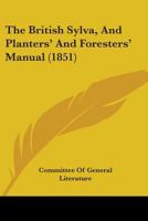 The British Sylva, And Planters' And Foresters' Manual 1437078516 Book Cover