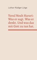 Yuval Noah Harari: Was er sagt. Was er denkt. Und was das mit Gott zu tun hat. (German Edition) 3819248641 Book Cover
