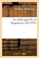 Le crédit agricole en Yougoslavie 2329042175 Book Cover