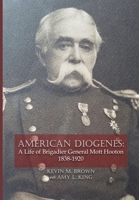 American Diogenes: A Life of Brigadier General Mott Hooton, 1838-1920 B0CBGB1JWL Book Cover