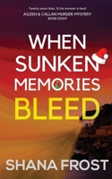 When Sunken Memories Bleed (Aileen and Callan Murder Mysteries) 1919473904 Book Cover
