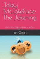 Jokey McJokeface: The Jokening: Over 350 horrible/great jokes to groan or laugh at. 1983093866 Book Cover