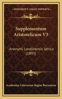 Supplementum Aristotelicum V3: Anonymi Londinensis Iatrica 1164912208 Book Cover