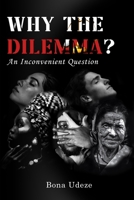 Why the Dilemma?: An Inconvenient Question B0GTX47D2S Book Cover