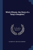 Witch Winnie, the Story of a "king's Daughter;" 1376791900 Book Cover
