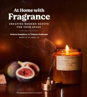 At Home with Fragrance: Using Handmade Fragrance to Enhance Your Space 1419746278 Book Cover