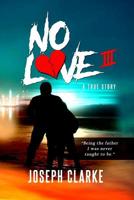 No Love III: Being the Father I Was Never Taught to Be. 109081030X Book Cover