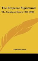 The Emperor Sigismund: The Stanhope Essay, 1903 143702582X Book Cover