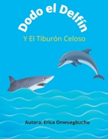Dodo el Delfín Y El Tiburón Celoso B0B5KK4JDN Book Cover