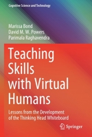 Teaching Skills with Virtual Humans: Lessons from the Development of the Thinking Head Whiteboard 9811623147 Book Cover