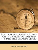 Political Dialogues: Soldiers on Their Right to Vote and the Men They Should Support 1359566295 Book Cover