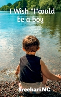 I Wish "I"could be a boy B0BMFX5R1P Book Cover