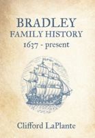 Bradley Family History: 1637 - Present 1959624490 Book Cover
