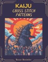 KAIJU CROSS STITCH PATTERNS: Featuring 6 Kaiju Cross Stitch Designs B0GVYNLSJH Book Cover