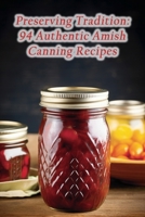 Preserving Tradition: 94 Authentic Amish Canning Recipes B0CM39VS7G Book Cover
