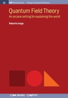 Quantum Field Theory: An Arcane Setting for Explaining the World (IOP Concise Physics) 1643270559 Book Cover