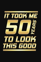 It Took Me 50 Years To Look This Good: Happy 50th Birthday 50 Years Old Gifts 1691266787 Book Cover