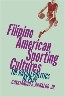 Filipino American Sporting Cultures: The Racial Politics of Play 1479820911 Book Cover