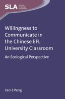 Willingness to Communicate in the Chinese EFL University Classroom: An Ecological Perspective 178309155X Book Cover