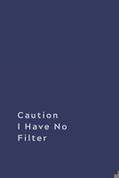 Caution I Have No Filter.: Lined notebook 1674296363 Book Cover