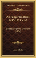 Die Fugger Im Rom, 1495-1523 V1-2: Darstellung Und Urkunden (1904) 1016422261 Book Cover