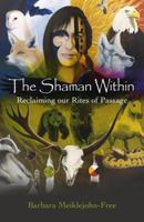 The Shaman Within: Reclaiming Our Rites of Passage 1782793054 Book Cover
