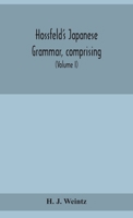 Hossfeld's Japanese grammar, comprising a manual of the spoken language in the Roman character, together with dialogues on several subjects and two ... of useful words; and Appendix (Volume I) 9354153917 Book Cover