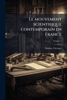 Le mouvement scientifique contemporain en France Volume 1 1246761998 Book Cover
