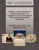 Updike v. Commissioner of Internal Revenue U.S. Supreme Court Transcript of Record with Supporting Pleadings 1270285556 Book Cover