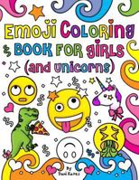 Emoji Coloring Book for Girls and Unicorns: New Emojis, Silly Faces, Inspirational Quotes, Cute Animals, 40 Pages of Fun Girl Emoji Coloring Activity Book Pages for Girls, Kids, Unicorns, Tweens, Teen 1981272453 Book Cover