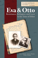 Eva and Otto: Resistance, Refugees, and Love in the Time of Hitler 1557538816 Book Cover