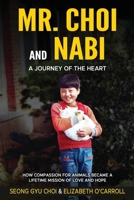 Mr. Choi and Nabi - A Journey of the Heart -English and Korean: How Compassion for Animals Became a Lifetime of Love and Hope B0BKLQC1KH Book Cover